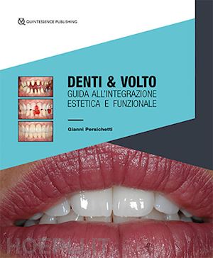 persichetti gianni - denti & volto. guida all'integrazione estetica e funzionale