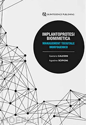 calesini gaetano; scipioni agostino - implantoprotesi biomimetica. management tessutale morfogenico