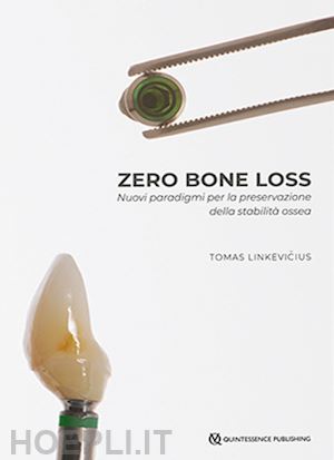 linkevicius tomas - zero bone loss. nuovi paradigmi per la preservazione della stabilita' ossea