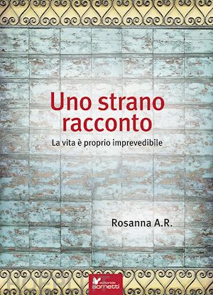 rabbia rosanna a. - uno strano racconto. la vita è proprio imprevedibile