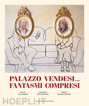 galeotti lara; zaffanella elisa - palazzo vendesi...fantasmi compresi. ediz. illustrata
