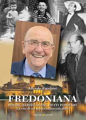 facchini alfredo - fredoniana. poesie, barzellette, detti popolari. la vita di un artista indimenticabile