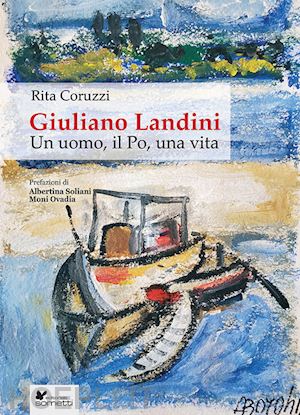 coruzzi rita - giuliano landini. un uomo, il po, una vita