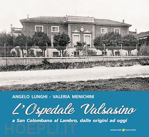 lunghi angelo; menichini valeria - l'ospedale valsasino a san colombano al lambro