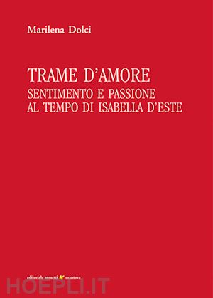 dolci marilena - trame d'amore. sentimento e passione al tempo di isabella d'este