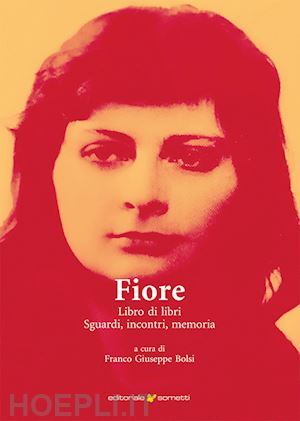 bolsi f. g.(curatore) - fiore. libro di libri, sguardi, incontri, memoria