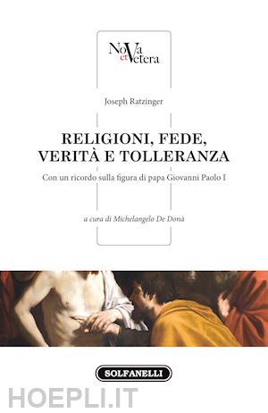 benedetto xvi (joseph ratzinger); de dona' m. (curatore) - religioni, fede, verita' e tolleranza