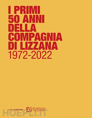 bruschetti m.(curatore) - i primi 50 anni della compagnia di lizzana 1972-2022