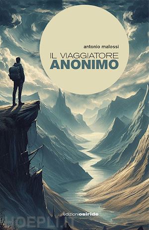 malossi antonio - il viaggiatore anonimo