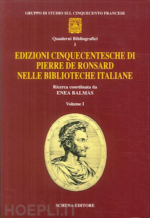 balmas e.(curatore) - edizioni seicentesche di pierre de ronsard nelle biblioteche italiane. vol. 1