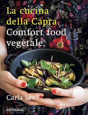 leni carla - la cucina della capra. comfort food vegetale. ediz. illustrata