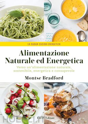 bradford montse; lorenzi p. (curatore) - alimentazione naturale e energetica. verso un'alimentazione naturale, sostenibil