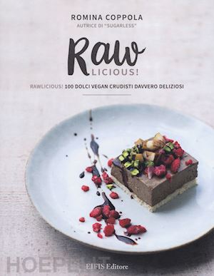coppola romina - rawlicious! 100 dolci vegan crudisti davvero deliziosi. ediz. illustrata