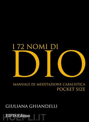 ghiandelli giuliana - i 72 nomi di dio. manuale di meditazione cabalistica