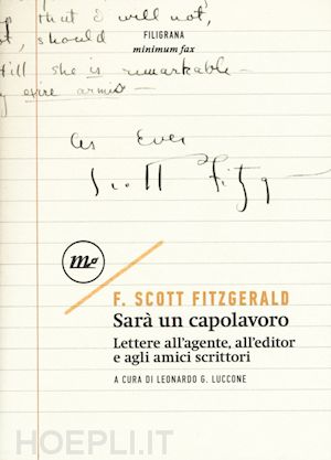 fitzgerald francis scott; luccone l. g. (curatore) - sara' un capolavoro. lettere all'agente, all'editor e agli amici scrittori