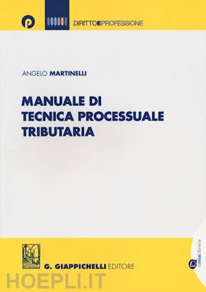martinelli angelo - manuale di tecnica processuale tributaria