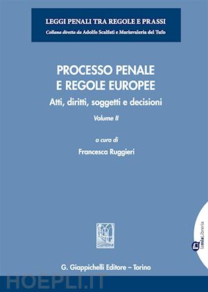 ruggieri f. (curatore) - processo penale e regole europee