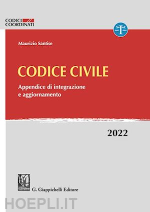 santise maurizio - codice civile - appendice di integrazione e aggiornamento - 2022