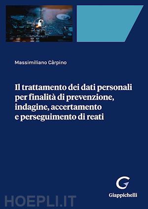 carpino massimiliano - trattamento dei dati personali per finalita' di prevenzione, indagine, accertame