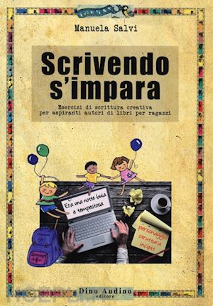 salvi manuela - scrivendo s'impara - aspiranti autori di libri per ragazzi