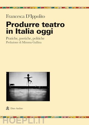 d'ippolito francesca - produrre teatro in italia oggi