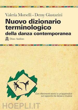 morselli valeria; giustarini demy - nuovo dizionario terminologico della danza contemporanea