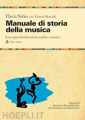 sabia flavia - manuale di storia della musica. con approfondimenti in ambito coreutico