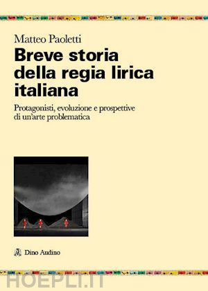 paoletti matteo - breve storia della regia lirica italiana