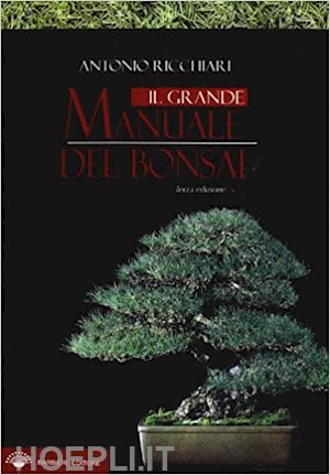 ricchiari antonio - il grande manuale del bonsai