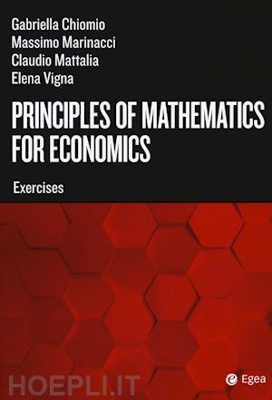 chiomio gabriella; marinacci massimo; mattalia claudio; vigna elena - principles of mathematics for economics