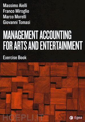 aielli massimo; miroglio franco; morelli marco; tomasi giovanni - management accounting for arts and entertainment