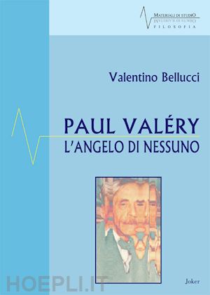 bellucci valentino - paul valéry. l'angelo di nessuno