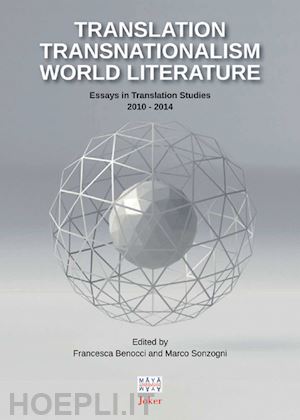 benocci f.(curatore); sonzogni m.(curatore) - translation transnationalism world literature. essays in translation studies 2010-2014