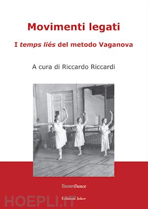 riccardi r.(curatore) - movimenti legati. i «temps liés» del metodo vaganova. ediz. illustrata