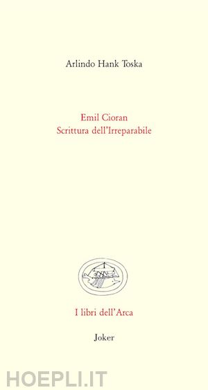 toska arlindo hank - emil cioran. scrittura dell'irreparabile