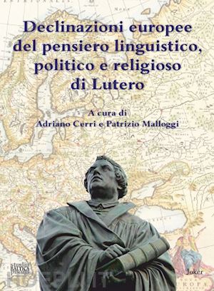 cerri a.(curatore); malloggi p.(curatore) - declinazioni europee del pensiero linguistico, politico e religioso di lutero. ediz. multilingue