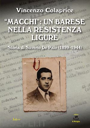 colaprice vincenzo - «macchi»: un barese nella resistenza ligure. storia di saverio de palo (1899-194