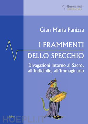 panizza gian maria - i frammenti dello specchio. divagazioni intorno al sacro, all'indicibile, all'immaginario