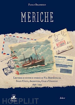 brassesco paolo - meriche. lettere di donne e uomini di val brevenna da stati uniti, argentina, cile e uruguay 1856-1955