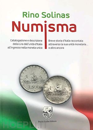 solinas rino - numisma. catalogazione e descrizione della lira dall'unita' d'italia