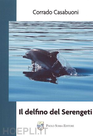 casabuoni corrado - il delfino del serengeti