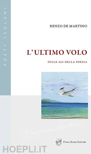 de martino renzo - l'ultimo volo. sulle ali della poesia