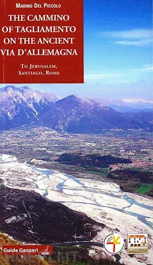 del piccolo marino - the cammino of tagliamento on the ancient via d'allemagna to jerusalem, santiago, rome