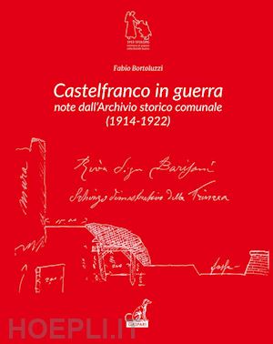 bortoluzzi fabio - castelfranco in guerra. note d'archivio storico comunale