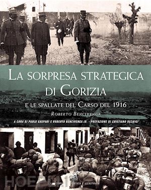 bencivenga roberto - la sorpresa strategica di gorizia e le spallate del carso del 1916
