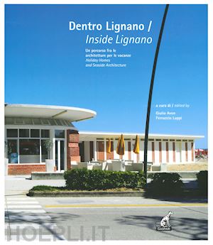 avon g.(curatore); luppi f.(curatore) - dentro lignano. un percorso fra le architetture per le vacanze-inside lignano. holiday homes and seaside architecture. ediz. a colori