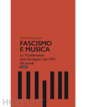 quaquero myriam - fascismo e musica. le «celebrazioni della sardegna» del 1937. gli esordi