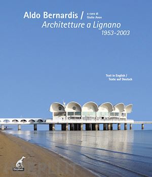 avon g.(curatore) - aldo bernardis. architetture a lignano 1953-2003. ediz. italiana, inglese e tedesca