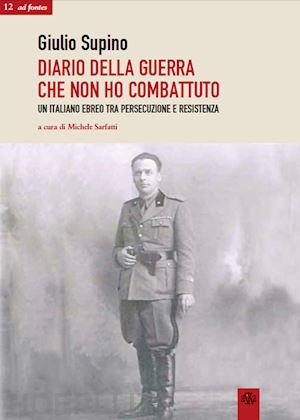 supino giulio; sarfatti michele (curatore) - diario della guerra che non ho combattuto