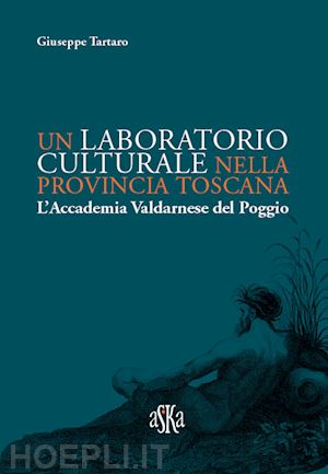 tartaro giuseppe - un laboratorio culturale nella provincia toscana. l'accademia valdarnese del poggio